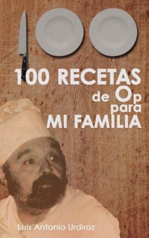 Książka 100 Recetas de Op: para mi familia Luis Antonio Urdiroz