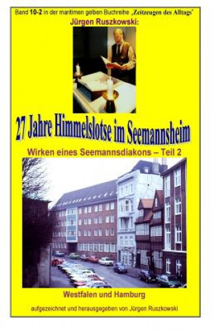 Livre 27 Jahre Himmelslotse im Seemannsheim - Wirken eines Seemannsdiakons - Teil 2: Band 10-2 in der maritimen gelben Reihe bei Juergen Ruszkowski Juergen Ruszkowski