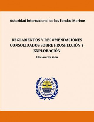 Книга Reglamentos y recomendaciones consolidados sobre prospección y exploración. Edic International Seabed Authority