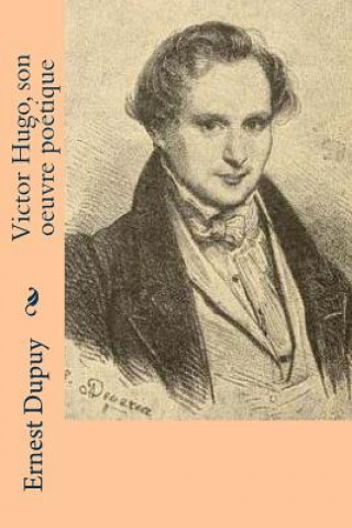 Kniha Victor Hugo, son oeuvre poetique Ernest Dupuy