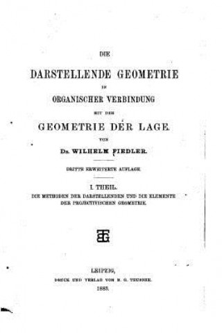 Kniha Die darstellende Geometrie in organischer Verbindung mit der Geometrie der Lage Wilhelm Fiedler