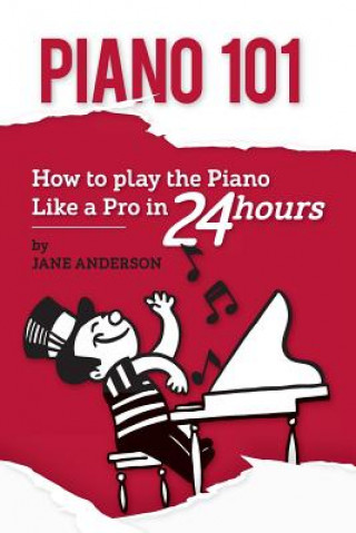 Kniha Piano 101: How to play the piano like a Pro in 24 hours Jane Anderson