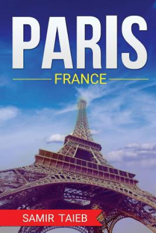 Книга Paris, France, The Best Travel guide with pictures, maps, tips from a Parisian!: Paris travel guide (Paris, France Travel, Travel to Paris, Travel, Pa Samir Taieb