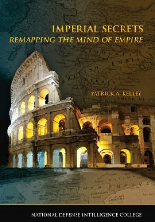 Book Imperial Secrets: Remapping the Mind of Empire Patrick A Kelley