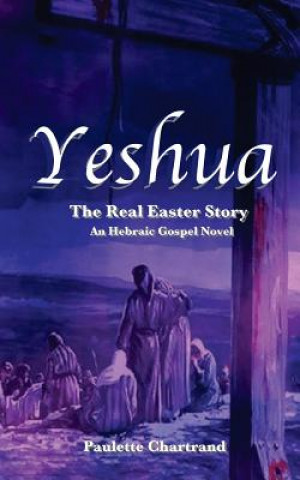 Книга Yeshua: The Real Easter Story Paulette Chartrand