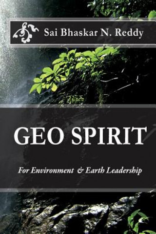 Kniha Geo Spirit: For Environment & Earth Leadership Dr Sai Bhaskar Reddy Nakka