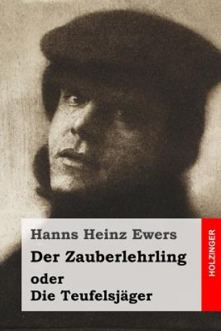 Könyv Der Zauberlehrling: oder Die Teufelsjäger Hanns Heinz Ewers