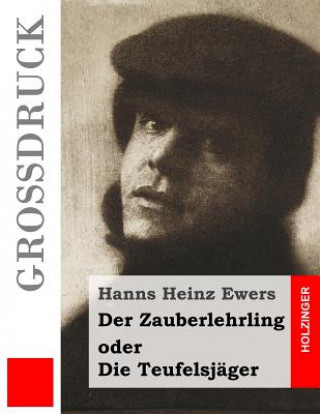 Könyv Der Zauberlehrling (Großdruck): oder Die Teufelsjäger Hanns Heinz Ewers