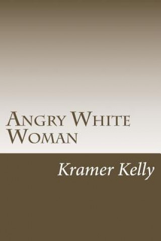 Kniha Angry White Woman Kramer Kelly