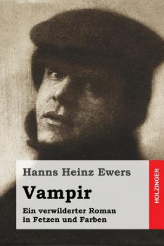Carte Vampir: Ein verwilderter Roman in Fetzen und Farben Hanns Heinz Ewers