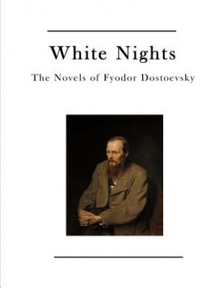 Knjiga White Nights: The Novels of Fyodor Dostoevsky Fyodor M Dostoevsky