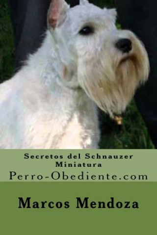 Książka Secretos del Schnauzer Miniatura: Perro-Obediente.com Marcos Mendoza