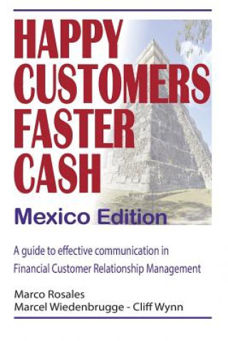 Kniha Happy Customers Faster Cash Mexico edition: A guide to effective communication in financial Customer Relationship Management Marco Rosales