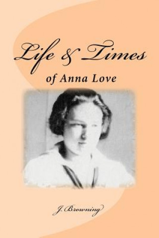 Kniha Life and Times of Anna Love J  Browning