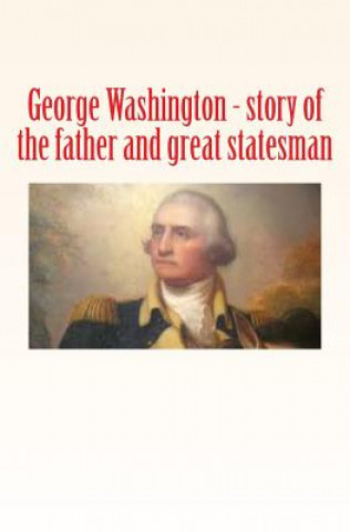 Książka George Washington: story of the father and great statesman E  Hubbard