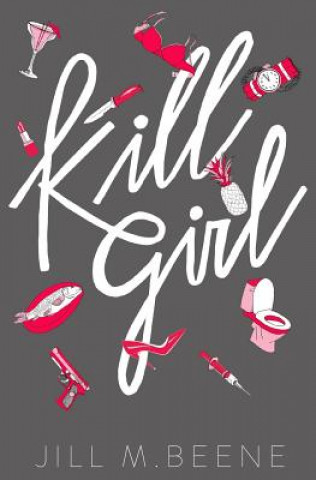 Kniha Kill Girl: Elayna Miller, Book One Jill M Beene