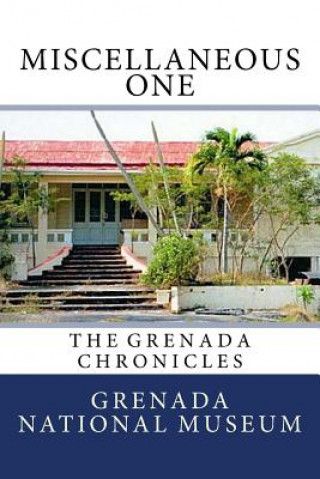 Knjiga Miscellaneous One: The Grenada Chronicles Grenada National Museum