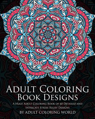 Könyv Adult Coloring Book: Designs: A Huge Adult Coloring Book of 60 Detailed and Intricate Stress Relief Designs Adult Coloring World