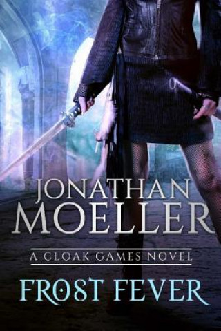 Livre Cloak Games: Frost Fever Jonathan Moeller