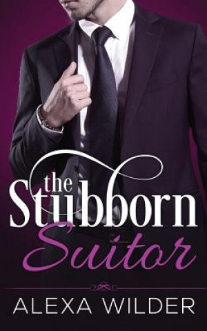 Carte The Stubborn Suitor, Complete Series (An Alpha Billionaire In Love BBW Romance) Alexa Wilder