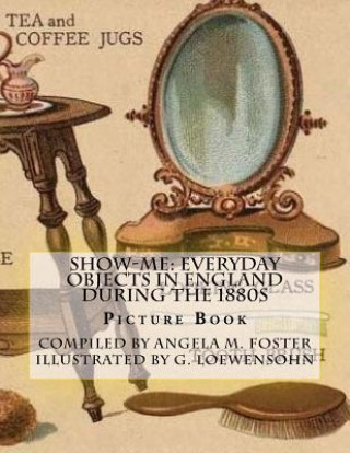 Książka Show-Me: Everyday Objects In England During The 1880s (Picture Book) Angela M Foster