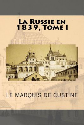 Книга La Russie en 1839, Tome I Le Marquis De Custine