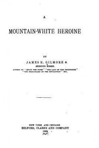 Kniha A Mountain-white Heroine James R Gilmore