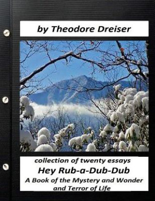 Libro Hey Rub-a-Dub-Dub: A Book of the Mystery and Wonder and Terror of Life Theodore Dreiser