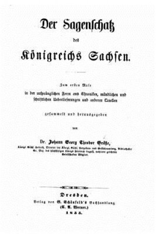 Книга Der Sagenschatz des Königreichs Sachsen zum ersten Male in der ursprünglichen Form aus chroniken Johann Georg Theodor Grasse