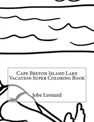 Kniha Cape Breton Island Lake Vacation Super Coloring Book Jobe Leonard