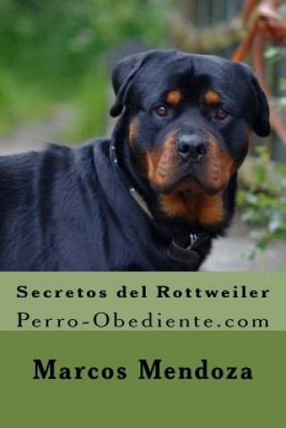 Könyv Secretos del Rottweiler: Perro-Obediente.com Marcos Mendoza