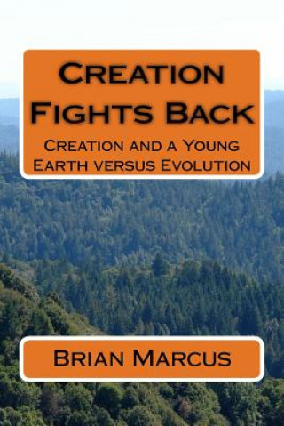 Carte Creation Fights Back: Creation and a Young Earth versus Evolution Brian Marcus