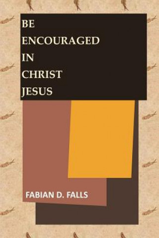 Könyv Be Encouraged in Christ Jesus Fabian D Falls