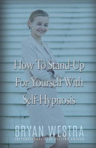 Kniha How To Stand-Up For Yourself With Self-Hypnosis Bryan Westra