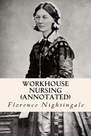 Knjiga Workhouse nursing (annotated) Florence Nightingale