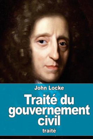 Livre Traité du gouvernement civil: De sa véritable origine, de son étendue et de sa fin John Locke