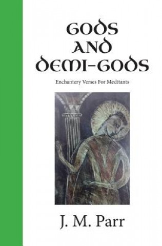 Kniha Gods and Demi-Gods: Enchantery Verses for Meditants J M Parr