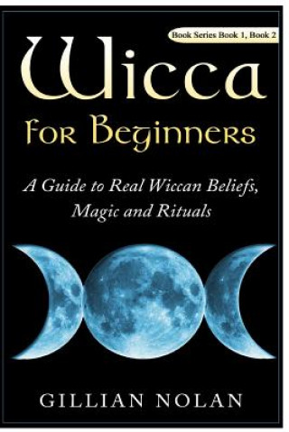 Könyv Wicca for Beginners: 2 in 1 Wicca Guide Gillian Nolan