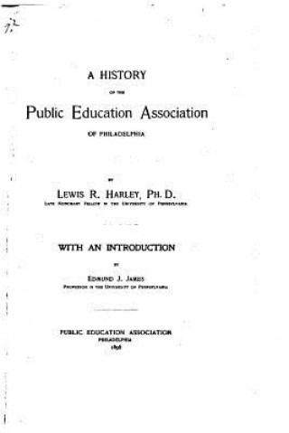 Kniha A History of the Public Education Association of Philadelphia Lewis Reifsneider Harley