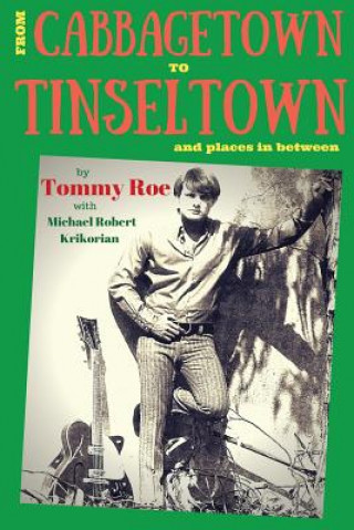 Książka From Cabbagetown to Tinseltown and places in between...: The autobiography of Tommy Roe Tommy Roe