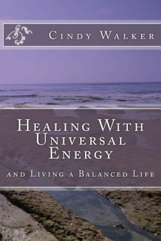 Kniha Healing With Universal Energy: and Living a Balanced Life Cindy Walker