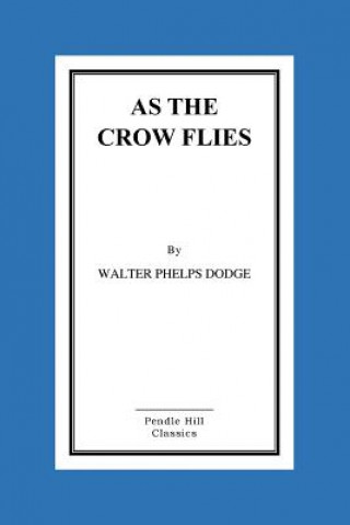 Libro As the Crow Flies Walter Phelps Dodge