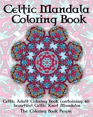 Knjiga Celtic Mandala Coloring Book: Celtic Adult Coloring Book containing 40 beautiful Celtic Knot Mandalas The Coloring Book People