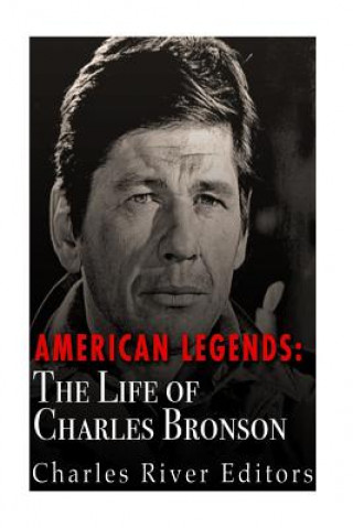 Könyv American Legends: The Life of Charles Bronson Charles River Editors