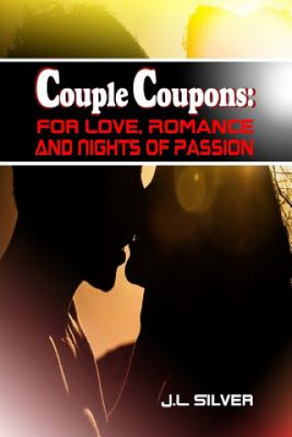 Книга Couple Coupons: For Love, Romance, And Nights Of Passion J L Silver