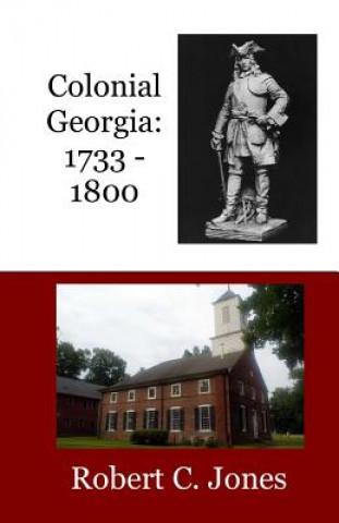 Книга Colonial Georgia: 1733 - 1800 Robert C Jones