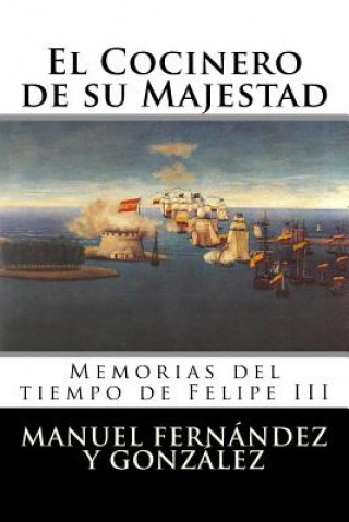 Kniha El Cocinero de su Majestad: Memorias del tiempo de Felipe III Manuel Fernandez y Gonzalez