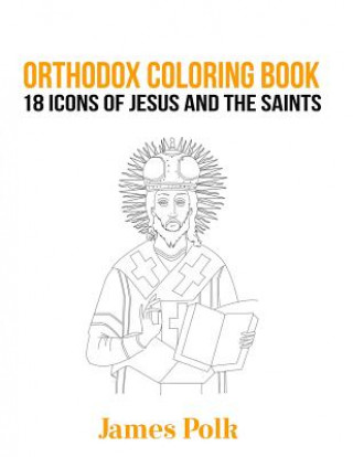 Książka Orthodox Coloring Book: 18 Icons of Jesus and The Saints James Polk