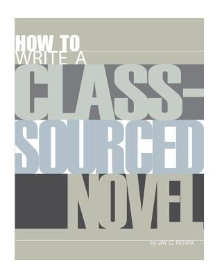 Knjiga How to Write a Class-Sourced Novel Jay C Rehak