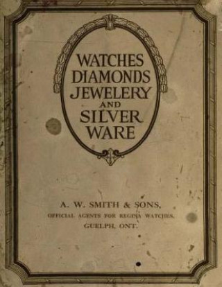 Könyv Watches diamonds Jewelery and silver ware A W Smith &amp; Sons